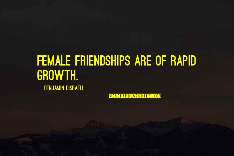 Rorido Significato Quotes By Benjamin Disraeli: Female friendships are of rapid growth.