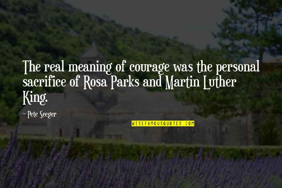 Rosa Rosa Quotes By Pete Seeger: The real meaning of courage was the personal