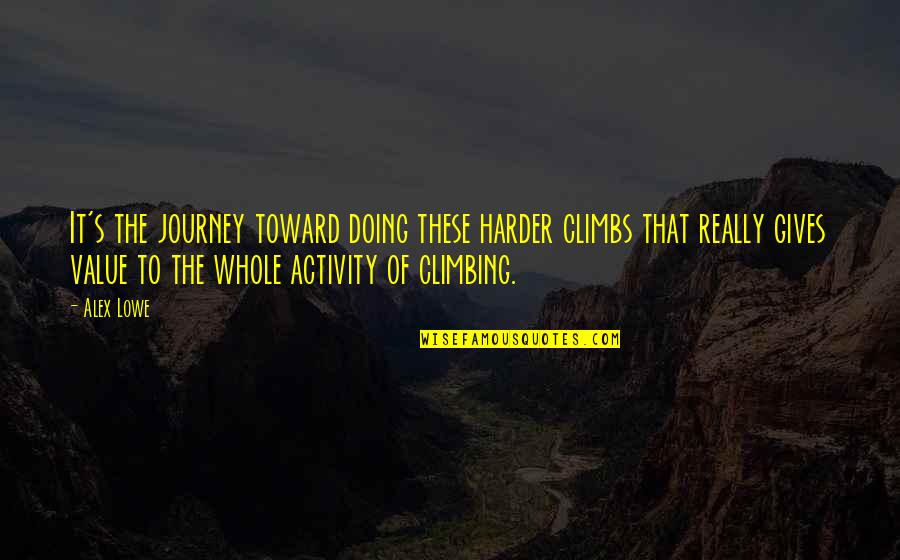 Roscommon Quotes By Alex Lowe: It's the journey toward doing these harder climbs