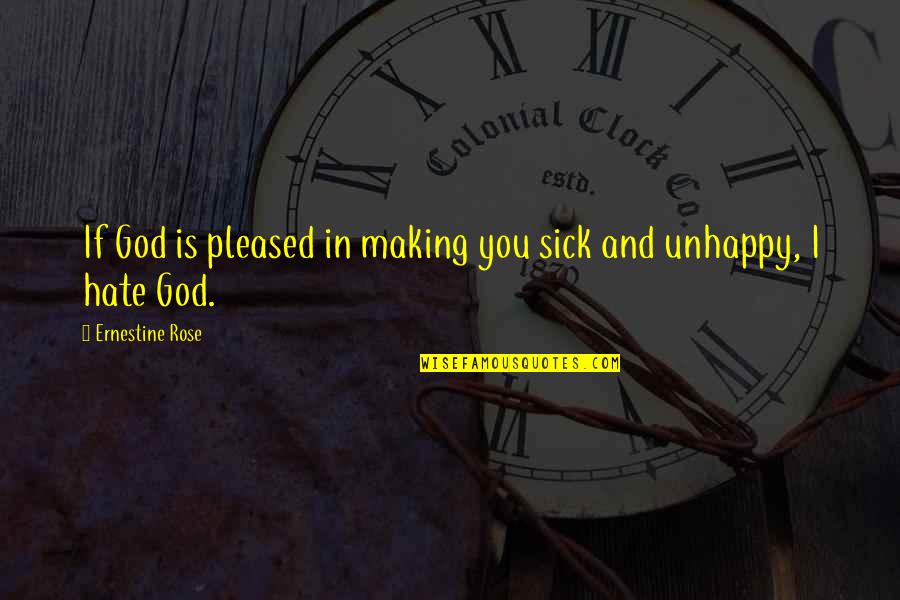 Rose And You Quotes By Ernestine Rose: If God is pleased in making you sick