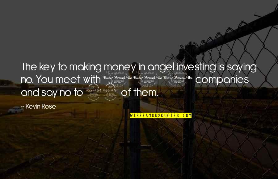 Rose And You Quotes By Kevin Rose: The key to making money in angel investing