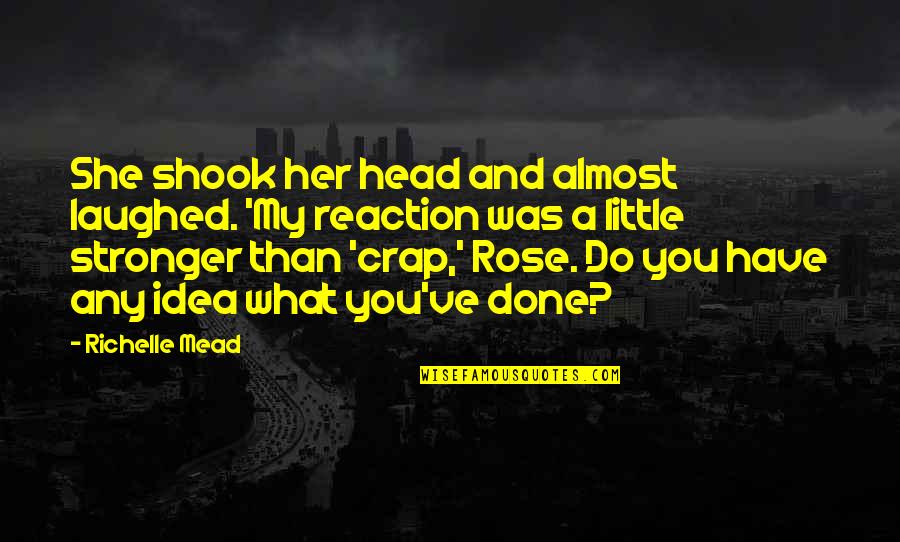 Rose And You Quotes By Richelle Mead: She shook her head and almost laughed. 'My