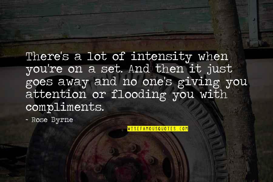 Rose And You Quotes By Rose Byrne: There's a lot of intensity when you're on