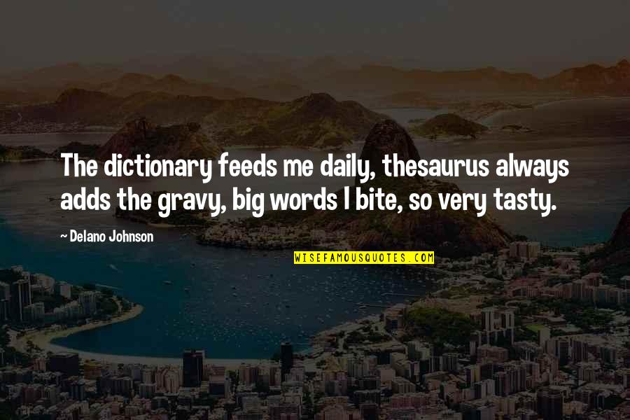 Rose Ashby Quotes By Delano Johnson: The dictionary feeds me daily, thesaurus always adds