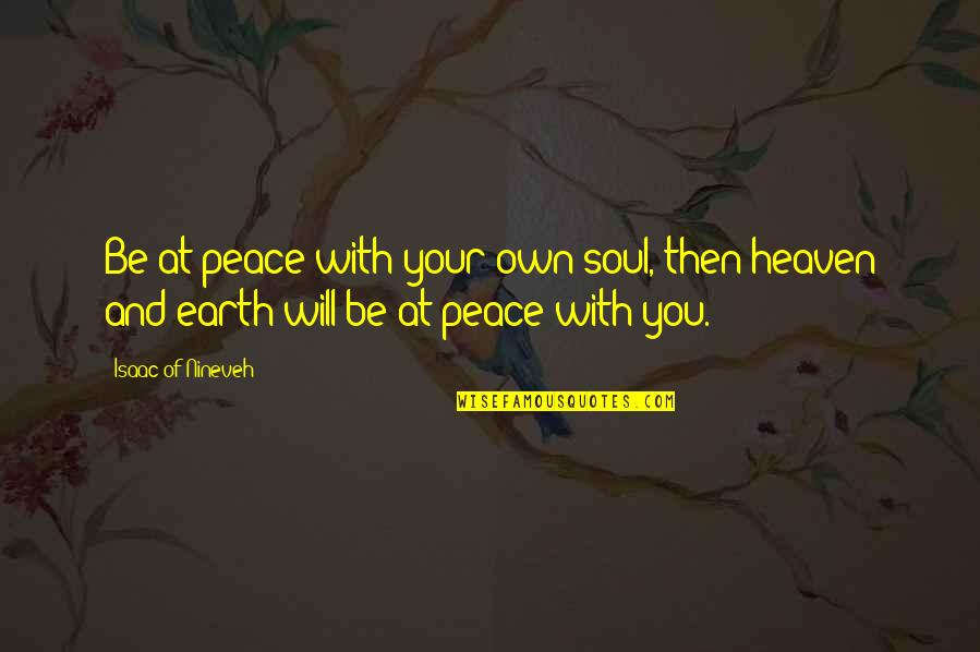 Rose Ashby Quotes By Isaac Of Nineveh: Be at peace with your own soul, then