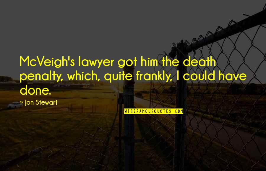 Rose Hudson Wilkin Quotes By Jon Stewart: McVeigh's lawyer got him the death penalty, which,