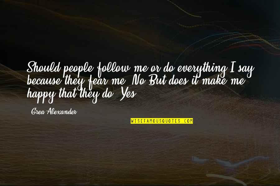 Rosebuddxo Quotes By Grea Alexander: Should people follow me or do everything I