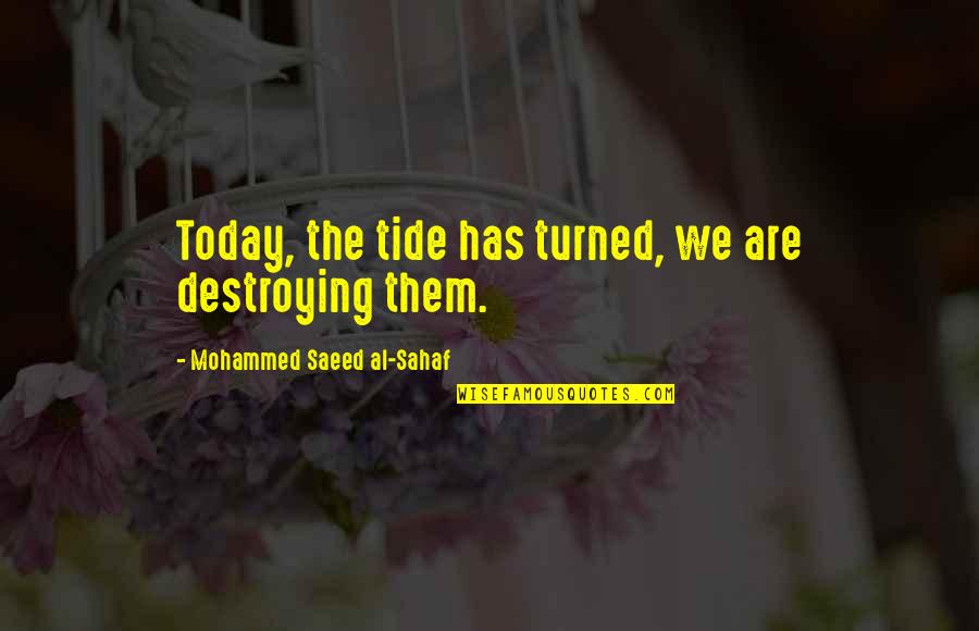 Rosemeyer Handicap Quotes By Mohammed Saeed Al-Sahaf: Today, the tide has turned, we are destroying