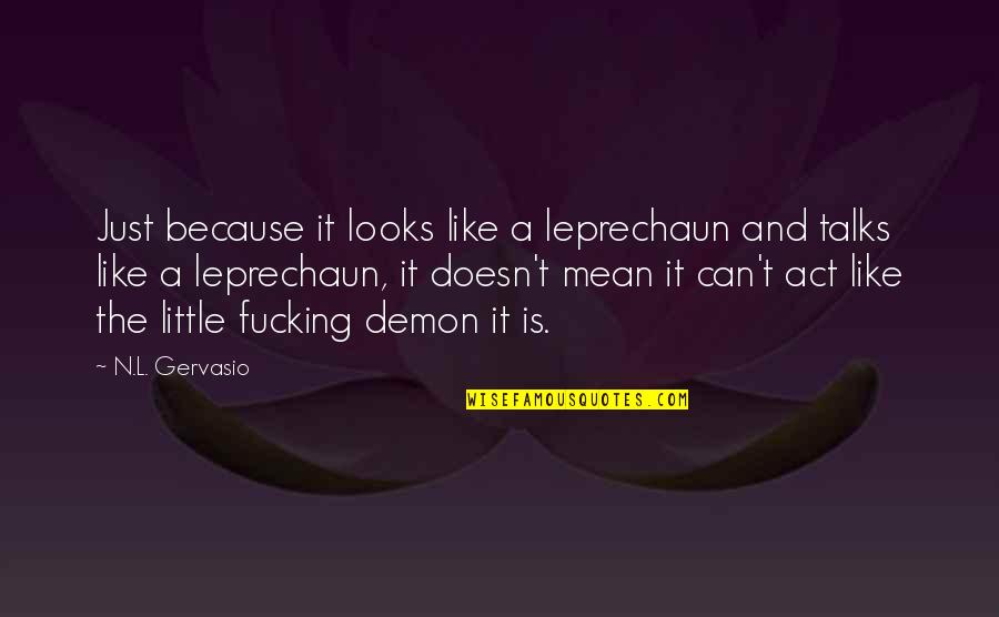 Rosencrantz Quotes By N.L. Gervasio: Just because it looks like a leprechaun and