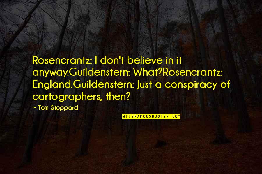 Rosencrantz Quotes By Tom Stoppard: Rosencrantz: I don't believe in it anyway.Guildenstern: What?Rosencrantz: