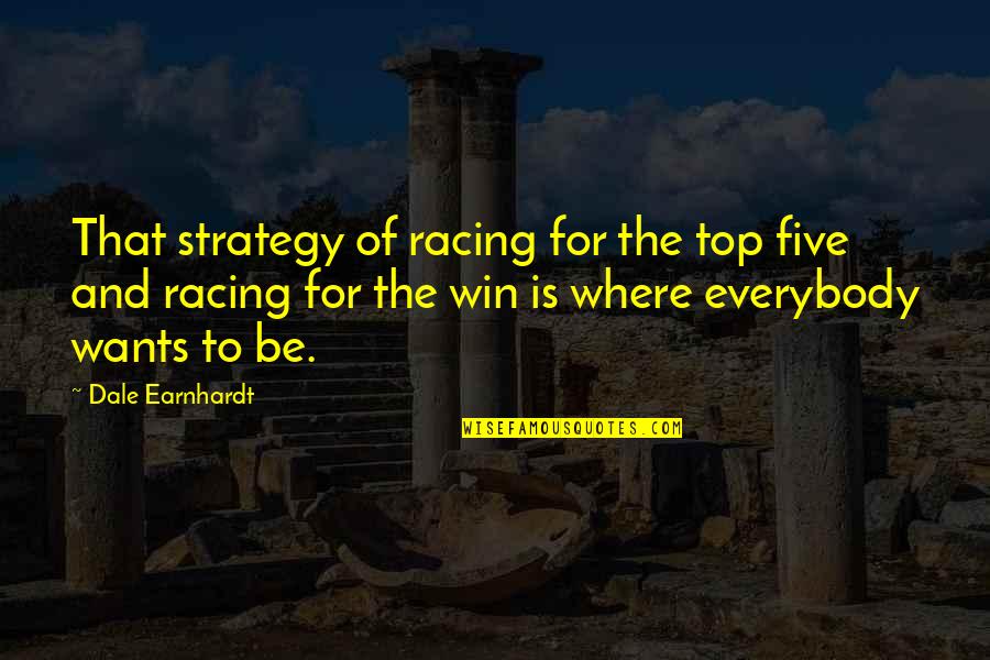 Rosengarten Mountains Quotes By Dale Earnhardt: That strategy of racing for the top five