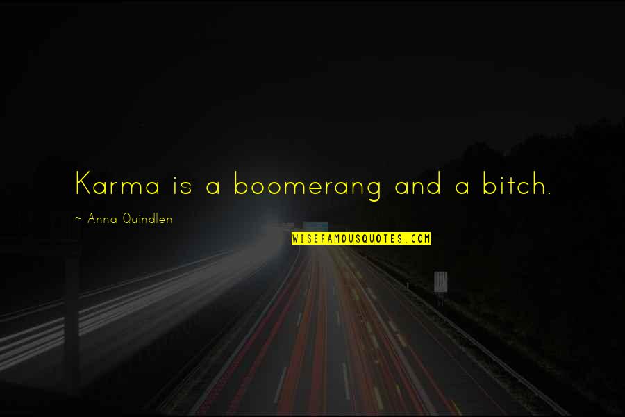 Rosengrant Kd Quotes By Anna Quindlen: Karma is a boomerang and a bitch.