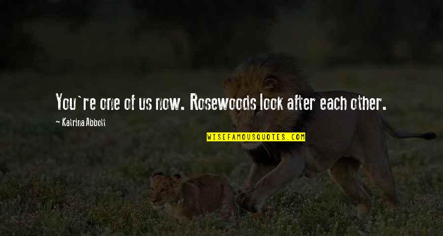 Rosewoods Quotes By Katrina Abbott: You're one of us now. Rosewoods look after