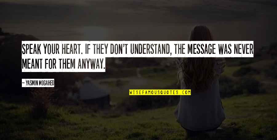 Roshangaran Quotes By Yasmin Mogahed: Speak your heart. If they don't understand, the