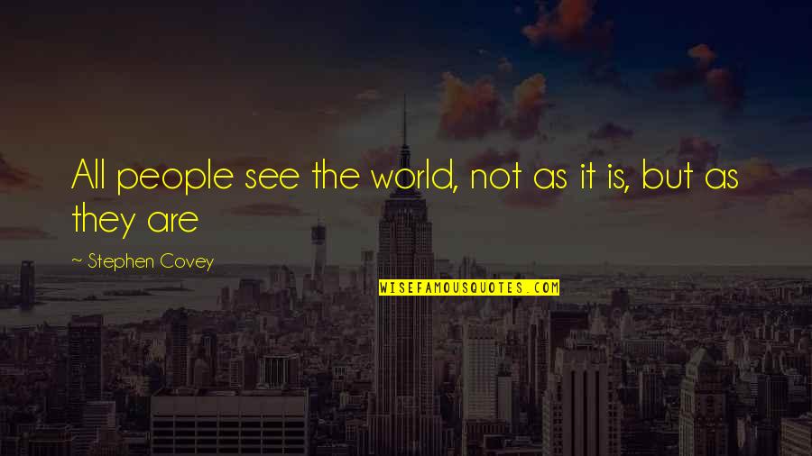 Rositech Quotes By Stephen Covey: All people see the world, not as it