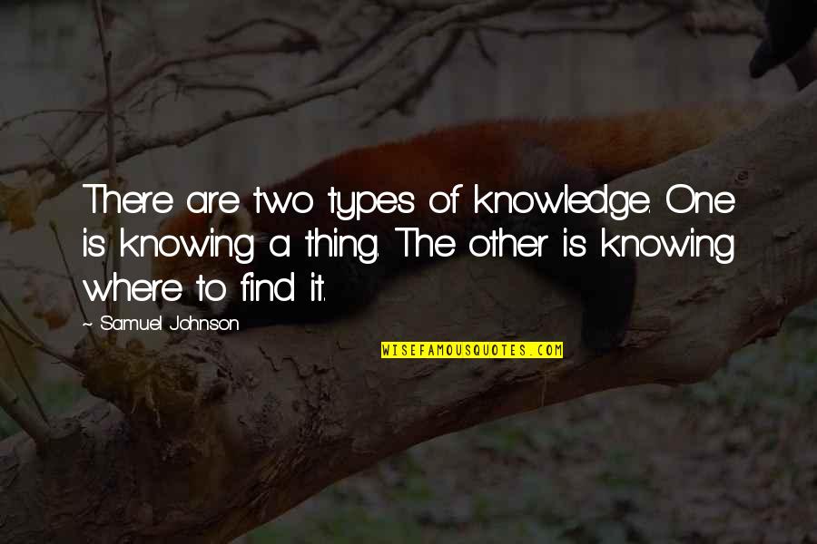 Rosnica Quotes By Samuel Johnson: There are two types of knowledge. One is