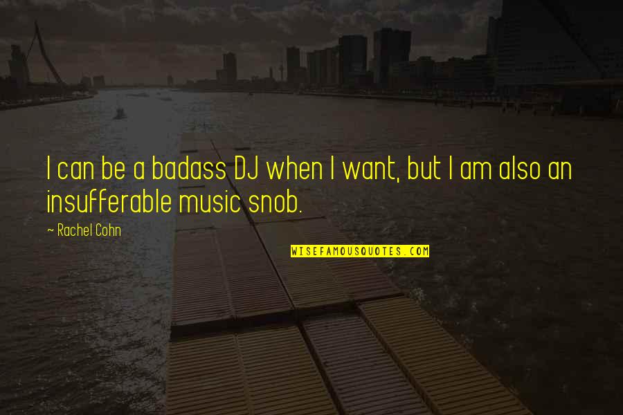 Rosolarshop Quotes By Rachel Cohn: I can be a badass DJ when I