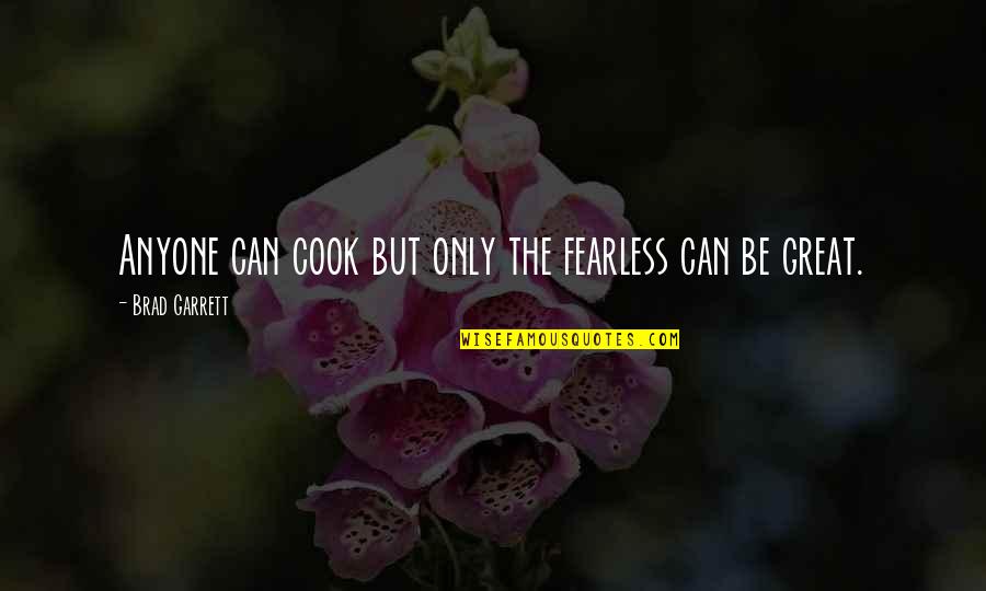 Rossenbach Labs Quotes By Brad Garrett: Anyone can cook but only the fearless can