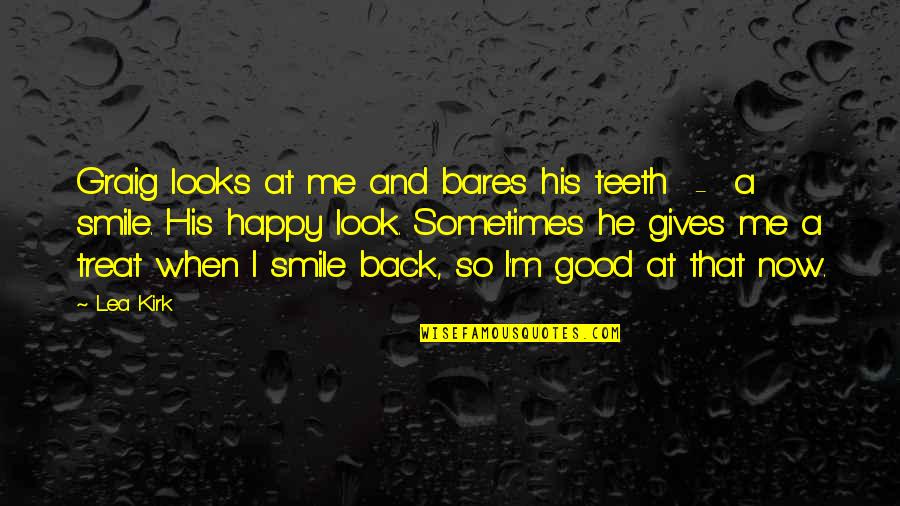 Rosses Grand Quotes By Lea Kirk: Graig looks at me and bares his teeth