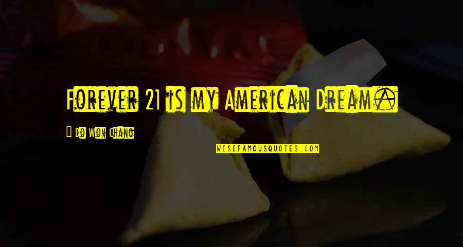 Rossese Quotes By Do Won Chang: Forever 21 is my American Dream.