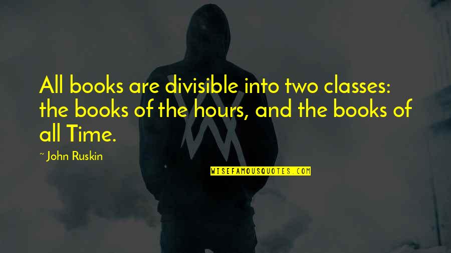 Rossese Quotes By John Ruskin: All books are divisible into two classes: the