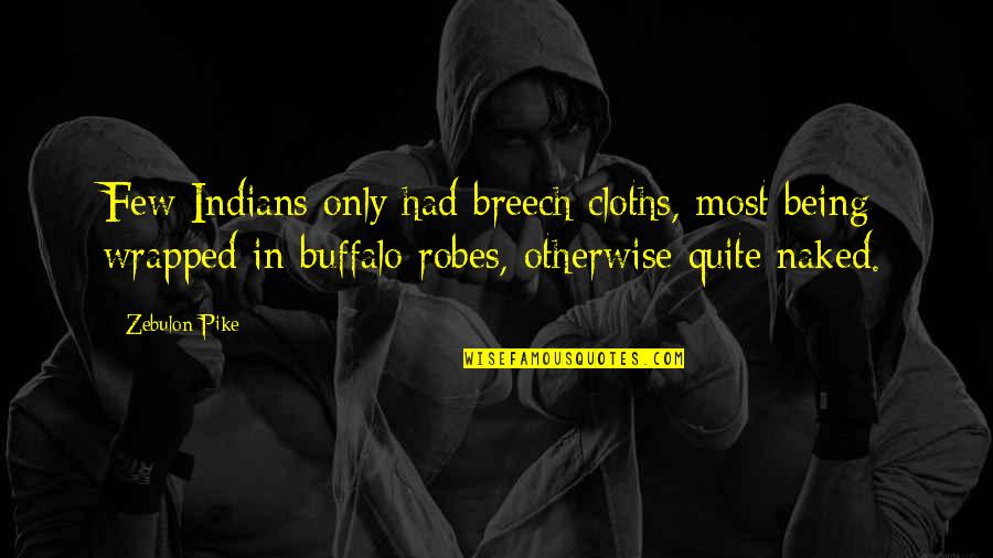 Rosseto Dispensers Quotes By Zebulon Pike: Few Indians only had breech cloths, most being