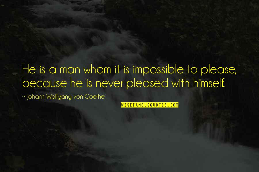 Rossinyol Ocell Quotes By Johann Wolfgang Von Goethe: He is a man whom it is impossible