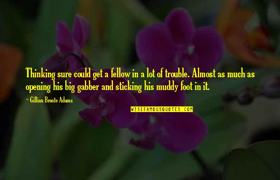 Rosszl Quotes By Gillian Bronte Adams: Thinking sure could get a fellow in a