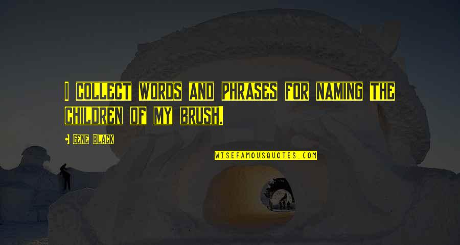 Rosszul Evo Quotes By Gene Black: I collect words and phrases for naming the