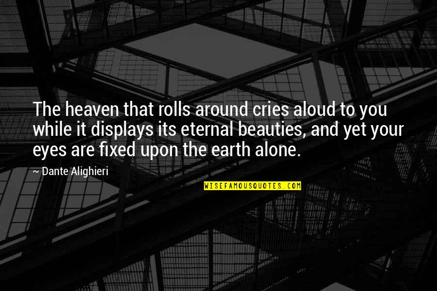 Rosvold Cardiologist Quotes By Dante Alighieri: The heaven that rolls around cries aloud to