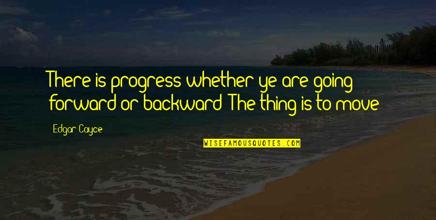 Rotary Compressor Quotes By Edgar Cayce: There is progress whether ye are going forward