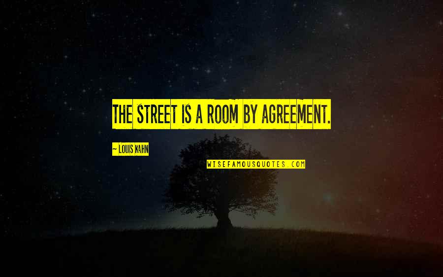 Rotatory Motion Quotes By Louis Kahn: The street is a room by agreement.