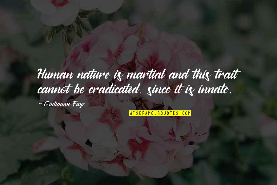 Rothstein Quotes By Guillaume Faye: Human nature is martial and this trait cannot