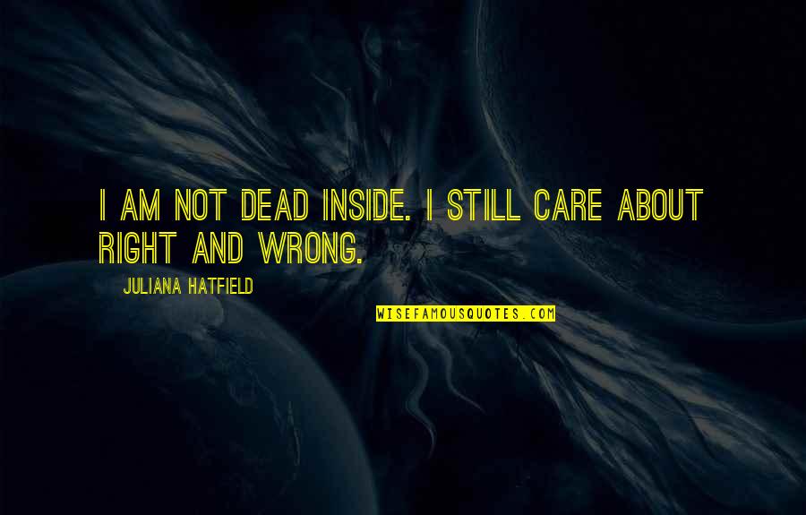 Rotolo Quotes By Juliana Hatfield: I am not dead inside. I still care