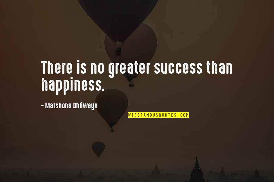 Rotonde De Cartier Quotes By Matshona Dhliwayo: There is no greater success than happiness.