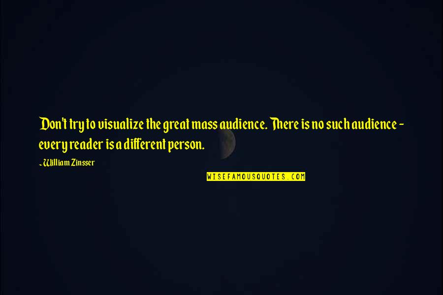 Rottenberg Plastic Surgery Quotes By William Zinsser: Don't try to visualize the great mass audience.