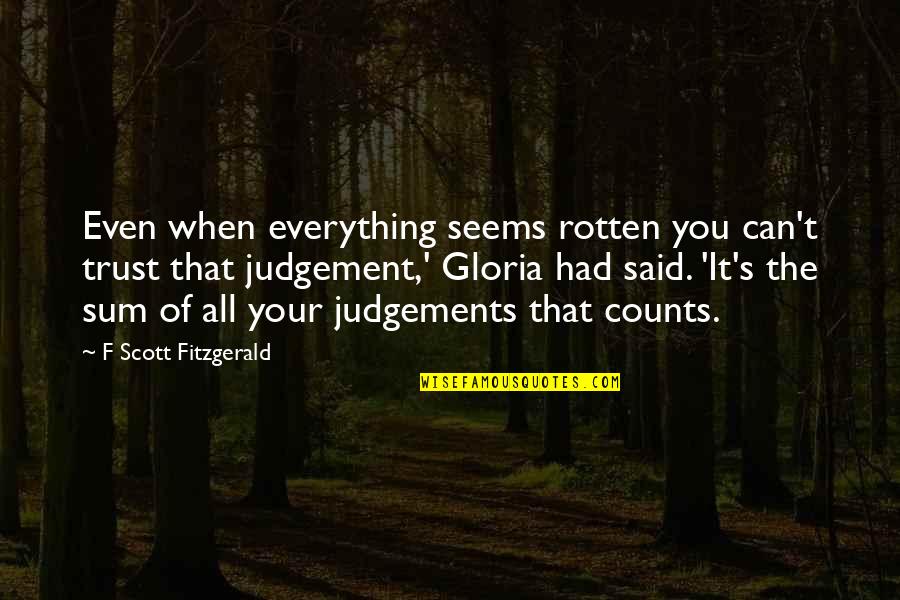 Rotten's Quotes By F Scott Fitzgerald: Even when everything seems rotten you can't trust