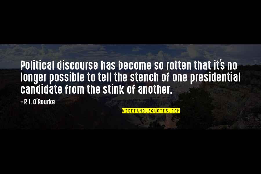 Rotten's Quotes By P. J. O'Rourke: Political discourse has become so rotten that it's