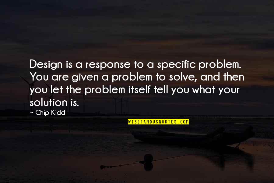 Rottnest Hotel Quotes By Chip Kidd: Design is a response to a specific problem.