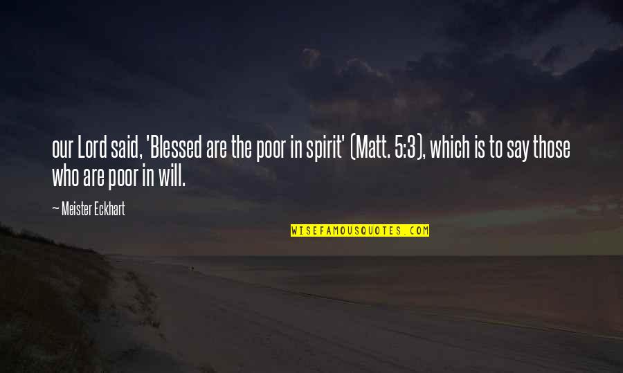 Rotunno Insurance Quotes By Meister Eckhart: our Lord said, 'Blessed are the poor in