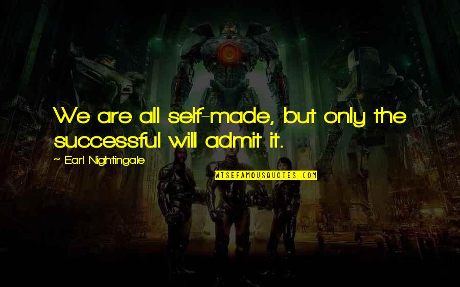 Rough Time In Life Quotes By Earl Nightingale: We are all self-made, but only the successful