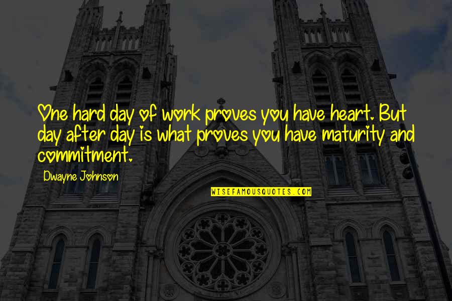 Roughneck Love Quotes By Dwayne Johnson: One hard day of work proves you have