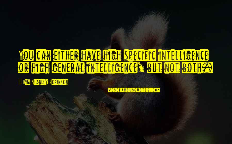 Roula Christie Quotes By Kim Stanley Robinson: You can either have high specific intelligence or