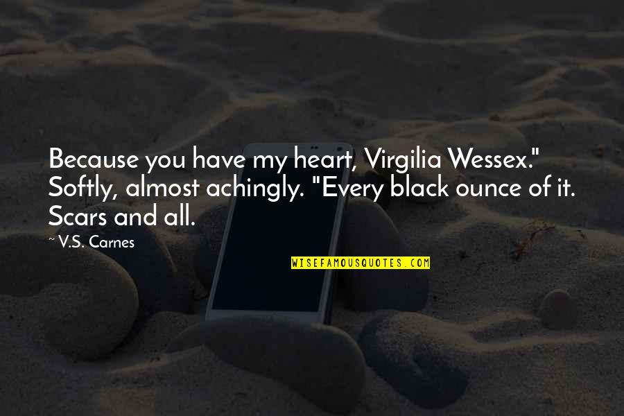 Roulik Quotes By V.S. Carnes: Because you have my heart, Virgilia Wessex." Softly,