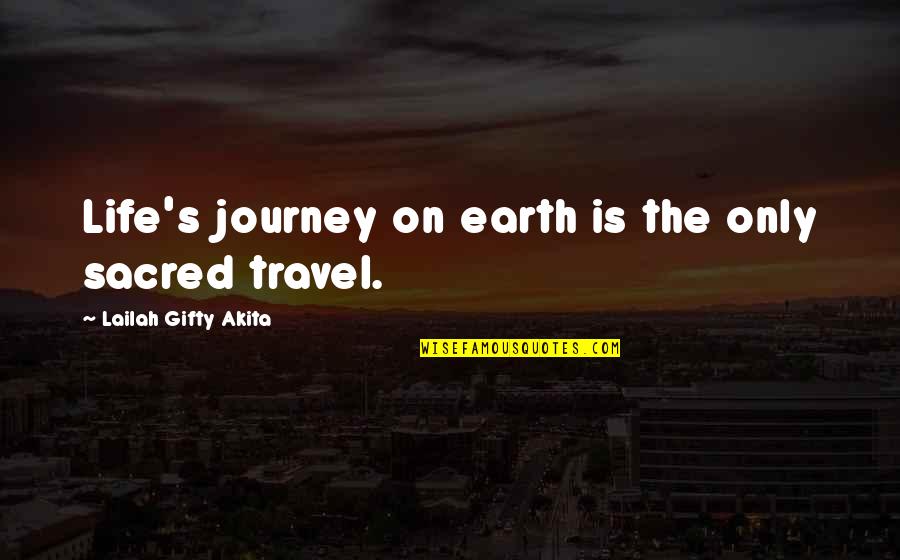 Round Rimscentral Quotes By Lailah Gifty Akita: Life's journey on earth is the only sacred