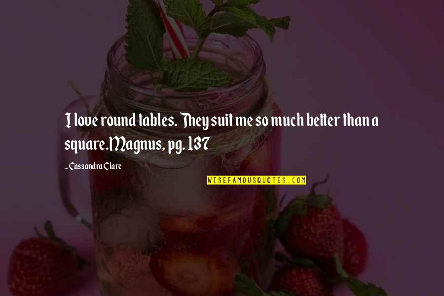 Round Tables Quotes By Cassandra Clare: I love round tables. They suit me so