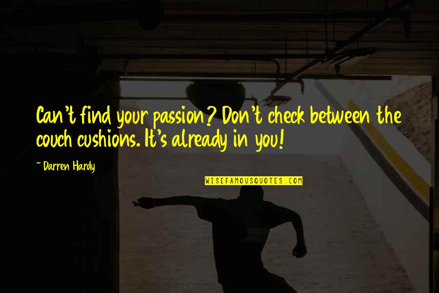 Roundest Assess Quotes By Darren Hardy: Can't find your passion? Don't check between the