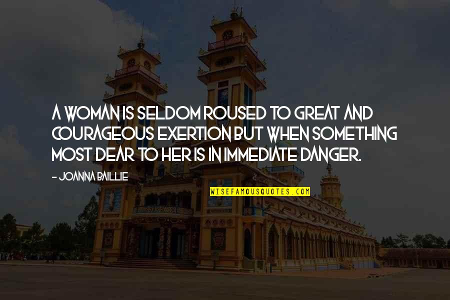 Roused Up Quotes By Joanna Baillie: A woman is seldom roused to great and