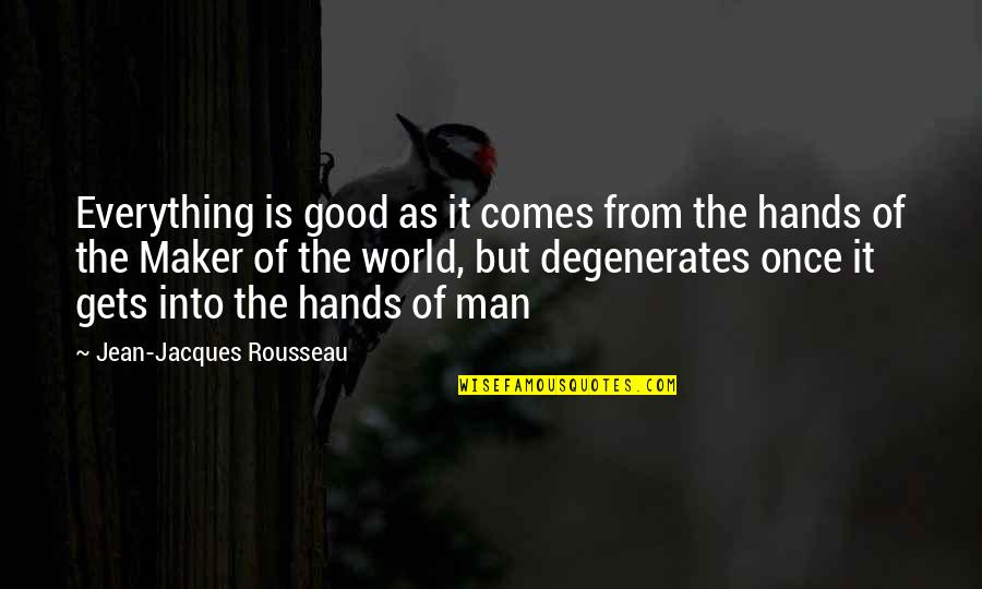 Rousseau Is Quotes By Jean-Jacques Rousseau: Everything is good as it comes from the