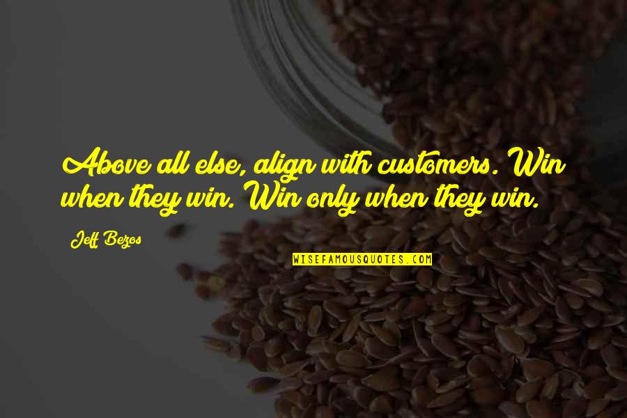 Rousselot Gent Quotes By Jeff Bezos: Above all else, align with customers. Win when